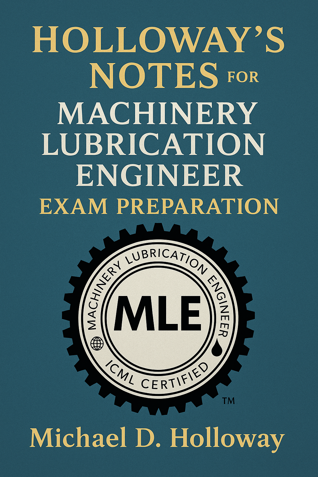 Holloway’s Notes for Machinery Lubrication Engineer Exam Preparation