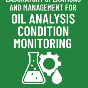 Oil Analysis Condition Monitoring: An Introduction to Laboratory Operations and Management